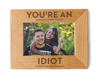 Youre An Idiot Couples Gift Picture Frame - Boyfriend Gifts, Valentines Day Gifts For Him, Boyfriend Christmas Gifts, Gift For Boyfriend