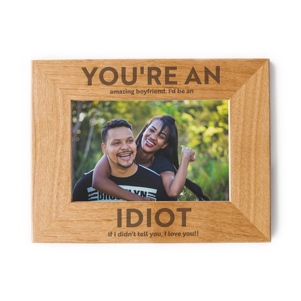 Youre An Idiot Couples Gift Picture Frame - Boyfriend Gifts, Valentines Day Gifts For Him, Boyfriend Christmas Gifts, Gift For Boyfriend