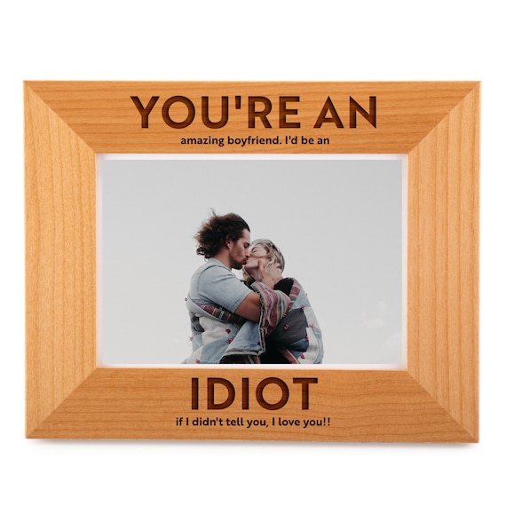 Youre an Idiot Coupls Gift Picture Frame Boyfriend Gift, Picture Frame,  Anniversary, Gift for Boyfriend, Valentines Day Gifts for Him 