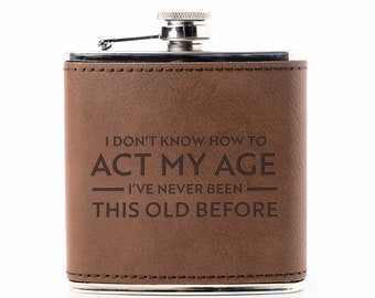 Act My Age Flask - 50th Birthday Gift, 40th Birthday Gift, Alcohol Flask, Gag Gift For Men, Whiskey Flask, Funny Flask, Old Man Joke Gifts