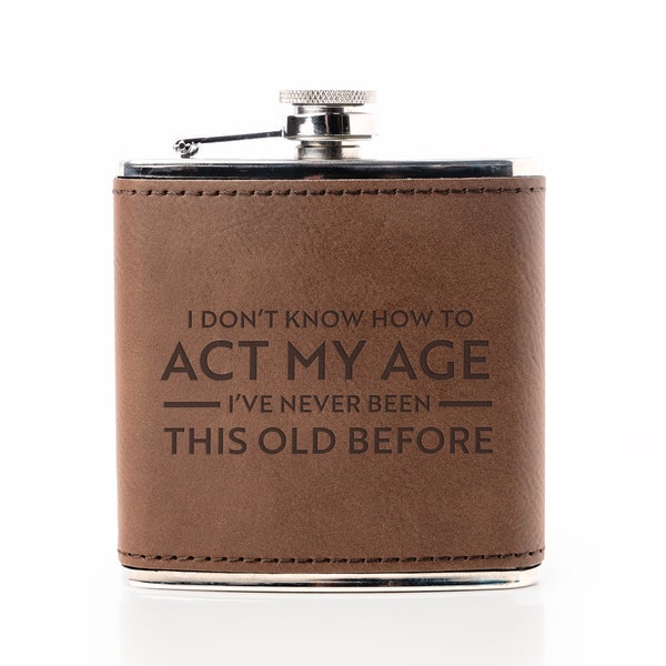 Act My Age Flask - 50th Birthday Gift, 40th Birthday Gift, Alcohol Flask, Gag Gift For Men, Whiskey Flask, Funny Flask, Old Man Joke Gifts