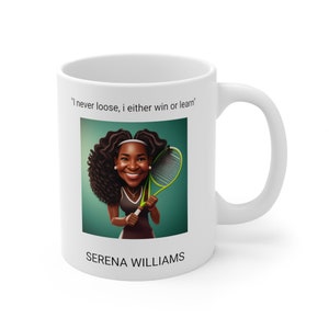 Cup of Mug 11oz, mug 11oz, mug, gift mug, inspirational mug, famouse peopel mug, SERENA WILLIAMS