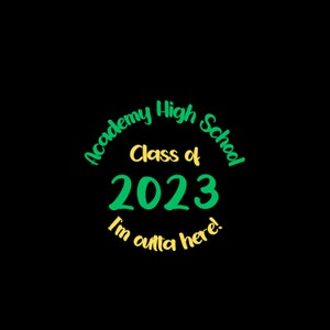 May include: Green and yellow text on a black background reads "Academy High School Class of 2023 I'm outta here!"