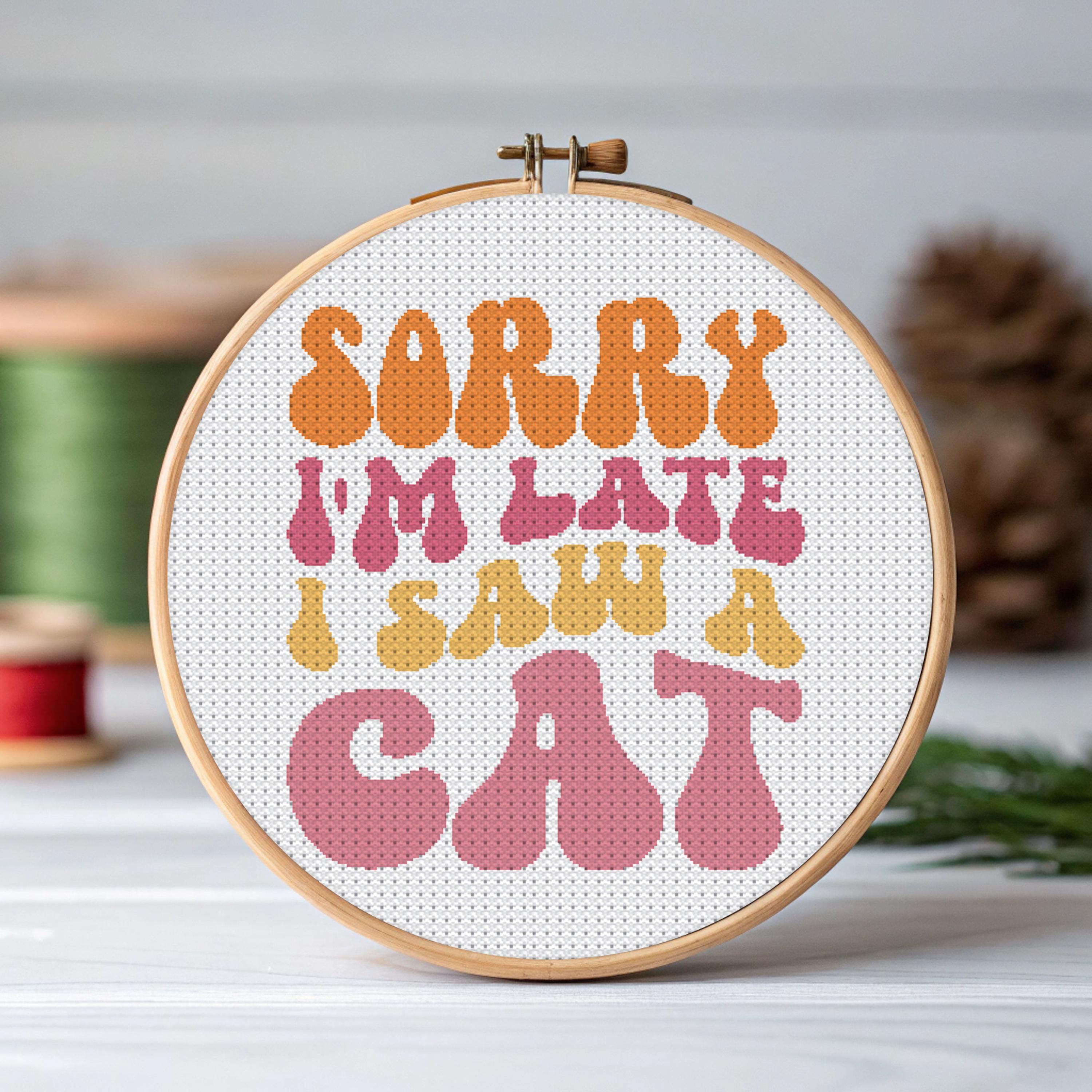 Sorry I'm Late I Sav a Cat, Cat Cross Stitch Pattern, Small Cat Cross ...