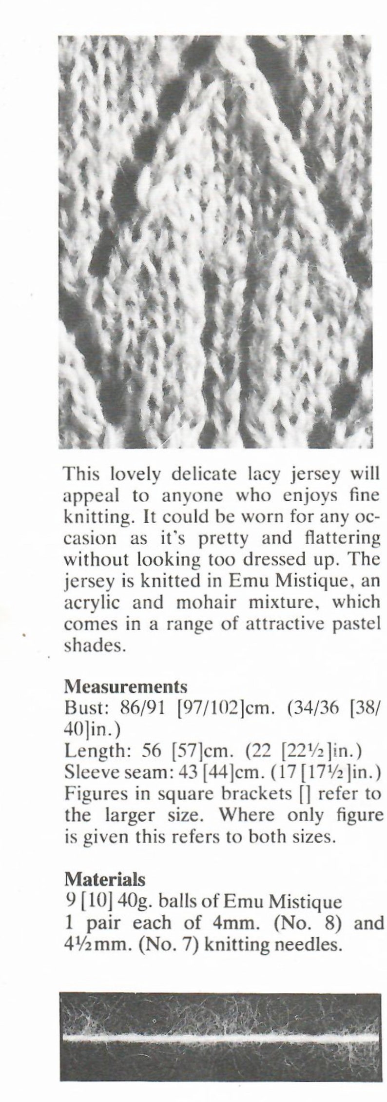 May include: A knitting pattern for a delicate lacy jersey using Emu Mistique yarn in pastel shades. The pattern requires 9-10 balls of yarn and 4mm and 4.5mm knitting needles. Measurements are included for sizes 34-36 and 38-40 inches.