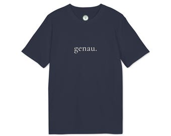 genau. T-Shirt | Minimalist Typography Tee | Organic Cotton | Unisex Slow Fashion