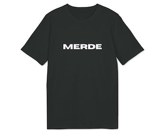 MERDE. Make a statement with our eco-friendly tee featuring this French expression that reeks of defiance, determination and raw emotion.