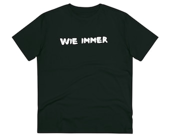 Wie Immer, a unique custom made organic unisex Tee, cool streetwear for conscious people. A mindful T-shirt for body and soul.