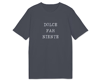 Dolce far niente. Our organic, gender neutral Tee celebrating the sweetness of doing nothing. Streetwear with an edge.