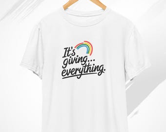 It’s giving... everything T-Shirt, Meme Shirt, Rainbow Top, Rainbow Shirt, Motivational Shirt, LGBT Shirt, Pride Shirt, Gay Shirt