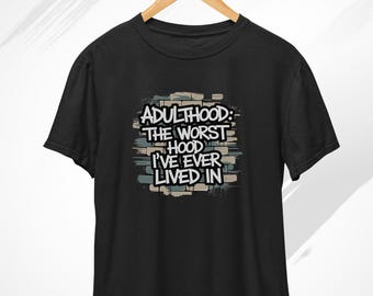 Adulthood: The worst hood I’ve ever lived in T-Shirt, Funny Adult Tshirt, Novelty Tshirts, Sarcastic Shirt, Adulthood Shirt, Adulting Shirt
