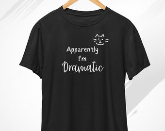 Apparently I'm Dramatic T-Shirt, Funny Cat Shirt, Cat Clothes, Cat Lover Tshirt, Drama Queen Shirt, Cat Mum, Cat Dad, Cat Themed Gifts