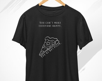 You Can't Make Everyone Happy You're Not Pizza Shirt, Funny Pizza Shirt, Pizza Gifts, Pizza Tshirt, Funny Food Shirt, Sarcastic Shirt