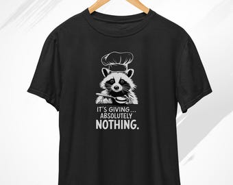 It’s giving... absolutely nothing T-Shirt, Baking Shirt, Cooking Lover Gift, Funny Chef Shirt, Foodie, Raccoon Shirt, Raccoon Meme Shirt