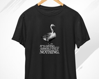 It’s giving... absolutely nothing T-Shirt, Funny Goose Shirt, Meme Shirt, It's Giving..., Silly Goose, Trendy Tshirt, Funny Shirt, Sarcastic