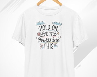 Hold On Let Me Overthink This T-Shirt, Funny Shirt, Overthink Shirt, Trendy Tshirt, Let me Overthink, Novelty Tshirts, Sarcastic Shirt