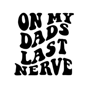 On my Dads Last Nerve PNG