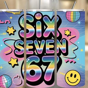 May include: A set of three stainless steel tumblers with a retro design. The tumblers feature the words "SIX SEVEN 67" in a rainbow gradient font, along with stars, a disco ball, and a smiley face on a blue background.