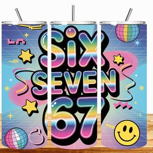 May include: A retro-themed tumbler with a straw, featuring the words "Six Seven 67" in a vibrant, rainbow-colored font. The design includes stars, a disco ball, a smiley face, and geometric shapes against a blue and purple gradient background.