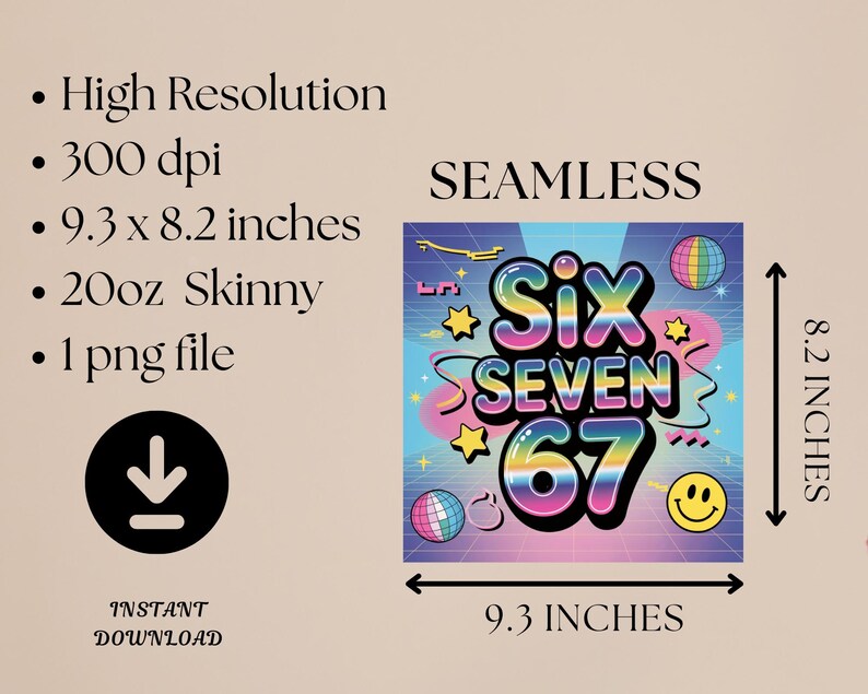 May include: A digital design with the text "Six Seven 67" in a retro font, surrounded by stars, disco balls, and a smiley face. The design is 9.3 x 8.2 inches and is labeled as a 20oz skinny design. The image is a seamless, high-resolution PNG file.