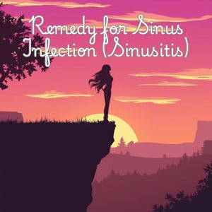 Puede incluir: Silueta de una persona de pie en un acantilado con vistas a un paisaje de puesta de sol. El texto "Remedio para la infección sinusal (sinusitis)" está escrito en letras blancas en cursiva en la parte superior de la imagen.