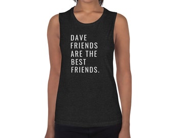 Dave Friends Ladies’ Muscle Tank: Dave Matthews Band Shirt DMB