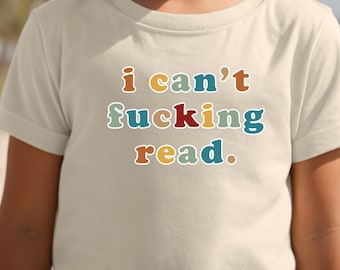 I Can&#39;t Fucking Read Shirt, Funny Toddler Youth Shirt, Funny Baby Shirt, Sarcastic Baby Saying Shirt, Edgy Baby Bodysuit, Ironic Baby Shirt