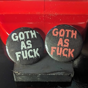 Goth as F*ck 1.25 inch Badge Button Pin Pinback