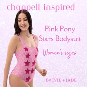 May include: A pink bodysuit with a glittery texture and dark pink star pattern. The image text reads "chappell inspired", "Pink Pony Stars Bodysuit", "Women's sizes", and "By IVIE + JADE".