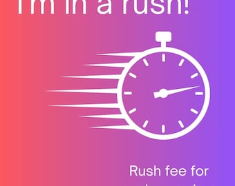 In a Rush? Purchase this option to expedite production time of your custom order.