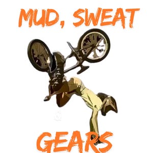 May include: An illustration of a cyclist mid-air with the words "MUD, SWEAT, GEARS" in orange. The bicycle is black and the person is wearing light-colored clothing.