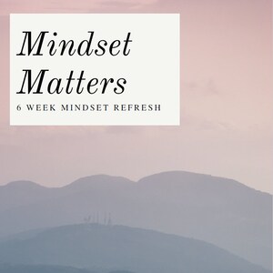 Mindset Matters  - 6 week mindset reset