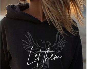 Let Them Phoenix sweatshirt no back, positive vibes, inspire, phoenix rising, phoenix hoodie, let them hoodie