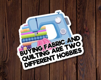 Quilting Sticker, Buying Fabric & Quilting Are Two Different Hobbies Sticker, Sewing Machine Accent