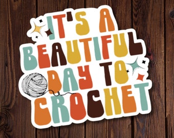 Crochet Sticker, It's A Beautiful Day To Crochet, Funky retro style, water-resistant, gift for crocheter, love crocheting
