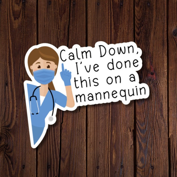 Calm Down, I've Done This On A Mannequin, Nurse Sticker, Water resistant, Gift for nurse, Healthcare sticker, rjdesignsstickers
