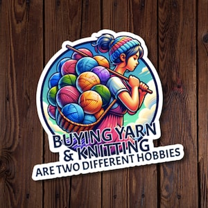 Buying Yarn and Knitting Are Two Different Hobbies, Knitting and Yarn Sticker – Water-Resistant Yarn Lover Gift for Crafters & Hobbyists
