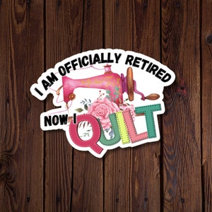 Sticker courtepointe, Je suis officiellement à la retraite, maintenant j'ai une courtepointe, Beau cadeau pour la retraite
