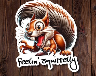 Feelin' Squirrelly Crazy Squirrel Sticker - Fun & Quirky Vinyl Design