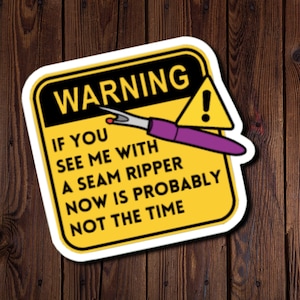 Sticker pour courtepointe amusant, Attention : si vous me voyez avec un découd-vite, ce n'est probablement pas le moment, résistant à l'eau, vinyle