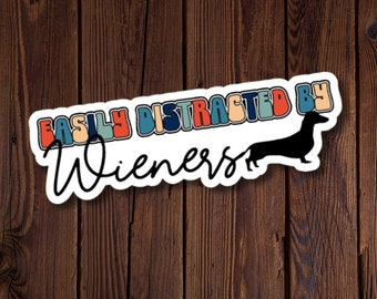 Easily Distracted By Wieners Sticker, sticker for Wiener Dog lovers, Wiener Dog gift, Dachshund sticker