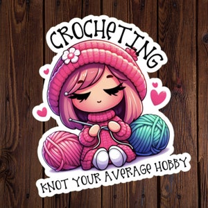 Crocheting Sticker, Funny Crochet sticker, Crocheting: Knot Your Average Hobby, gift for crocheter