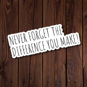 Sticker motivant pour les enseignants, les infirmières, les premiers intervenants, les parents et plus, n'oubliez jamais la différence que vous faites !