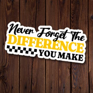 Sticker motivant pour les enseignants, les infirmières, les premiers intervenants, les parents et plus, n'oubliez jamais la différence que vous faites !