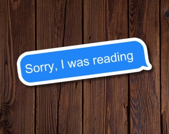 Sorry, I was reading, funny text bubble sticker, cute texting sticker, sticker for reader, reading gift