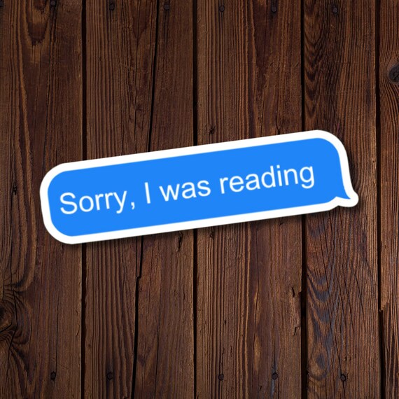Sorry, I was reading, funny text bubble sticker, cute texting sticker, sticker for reader, reading gift