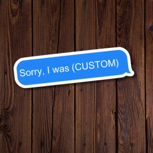Adesivo de bolha de texto personalizado, personalize para refletir você perfeitamente, há infinitas opções, desculpe, eu estava esquiando, fazendo jam, andando... etc.