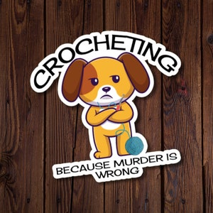Häkeln, weil Mord falsch ist, Angry Dog Crochet, Wasserfester gestanzter Aufkleber für Häkeler, lustiger Häkelaufkleber