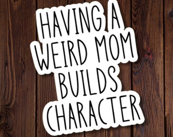 Having a Weird Mom Build Character Stickers, funny mom sticker, gift for cool mom, weird mom sticker