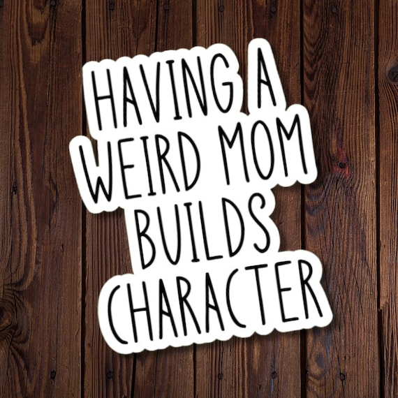 Having a Weird Mom Build Character Stickers, funny mom sticker, gift for cool mom, weird mom sticker